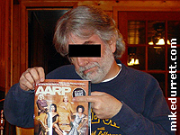 Photo: Mike displays his AARP magazine with Kathy Bates on it. His life is pretty much over.