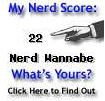 My nerd score is 22, Nerd Wannabe.